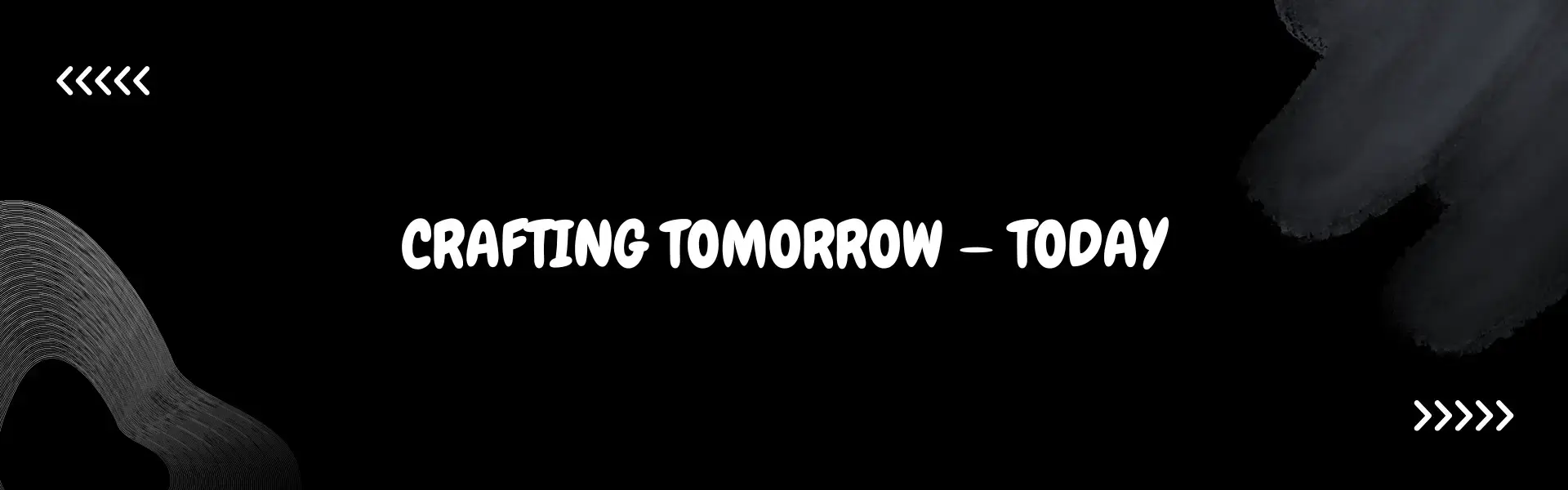 CRAFTING TOMORROW — TODAY
